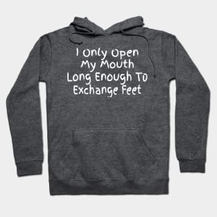 I only open my mouth long enough to exchange feet Hoodie